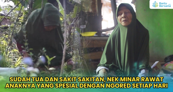BANTU! NENEK TUKANG NGORED, HIDUPI ANAK ODGJ