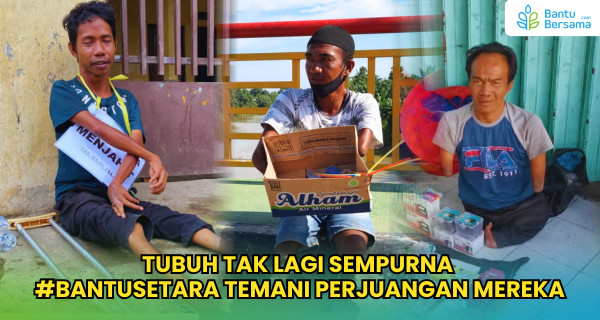 Tubuh Tak Lagi Sempurna #BantuSetara Temani Perjuangan Mereka