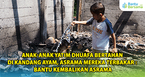 Anak-anak Yatim Dhuafa Bertahan Di Kandang Ayam, Asrama Mereka Terbakar : Bantu Kembalikan Asrama